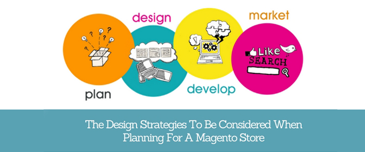 The Design Strategies To Be Considered When Planning For A Magento Store